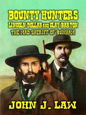 cover image of Bounty Hunters Lincoln Dollar and Clay Barton--The Mad Sheriff of Bunham